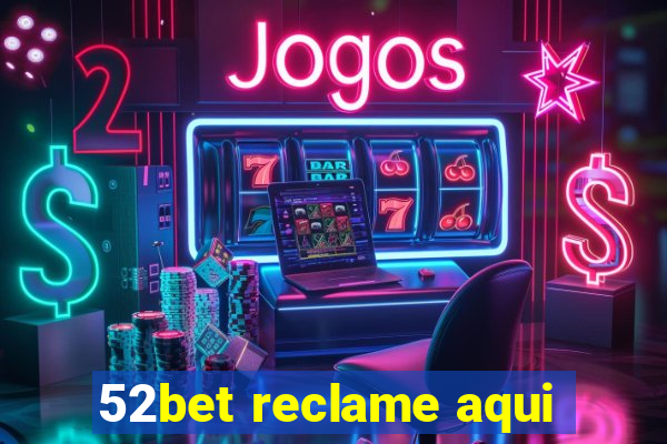 52bet reclame aqui